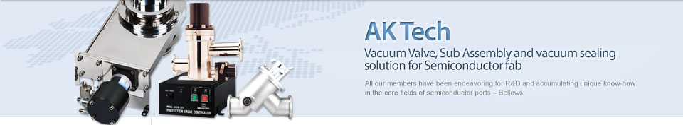 AK Tech Vacuum Valve, Sub Assembly and vacuum sealing solution for Semiconductor fab
